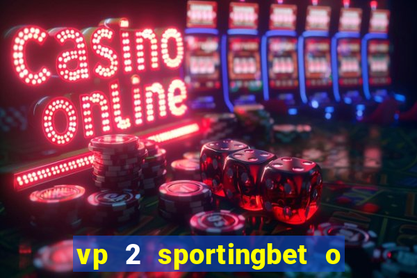 vp 2 sportingbet o que significa