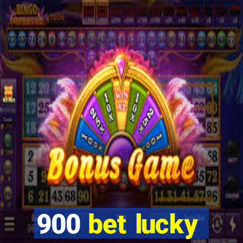 900 bet lucky