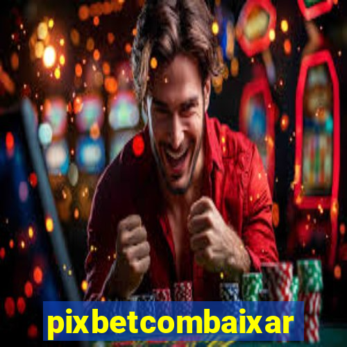 pixbetcombaixar