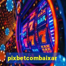 pixbetcombaixar