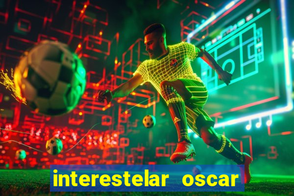 interestelar oscar interestelar quantos oscar