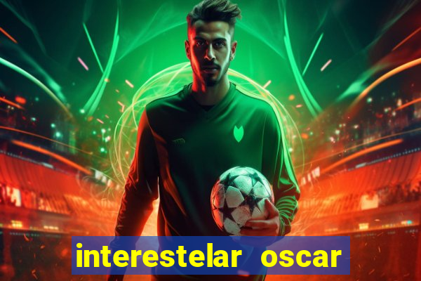 interestelar oscar interestelar quantos oscar