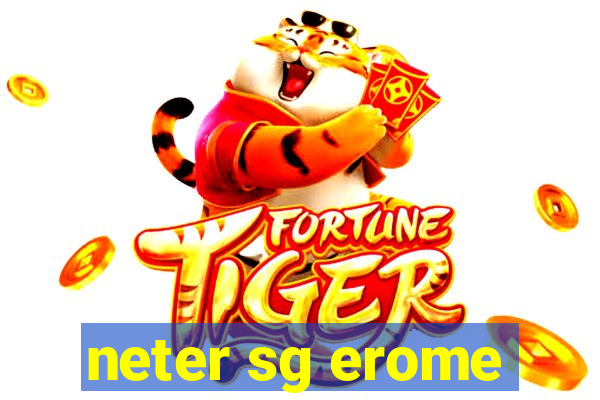 neter sg erome