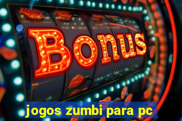 jogos zumbi para pc