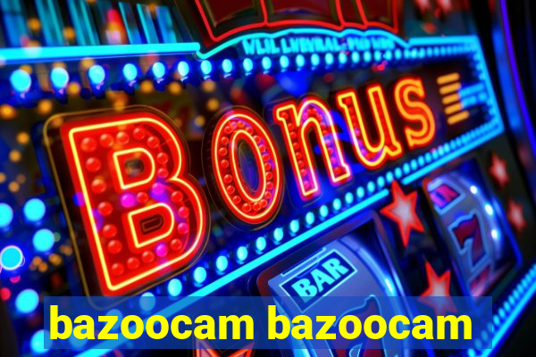 bazoocam bazoocam