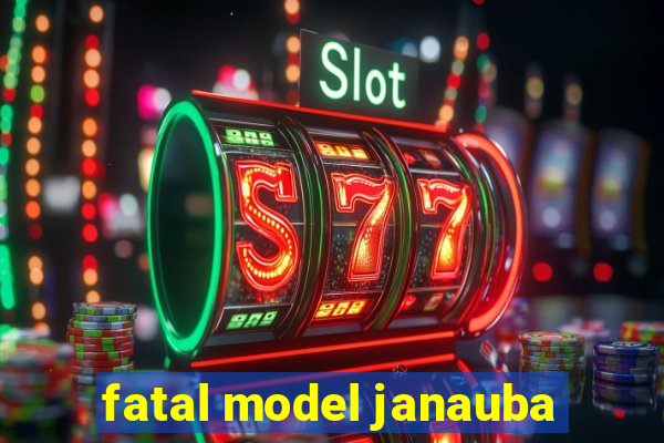 fatal model janauba