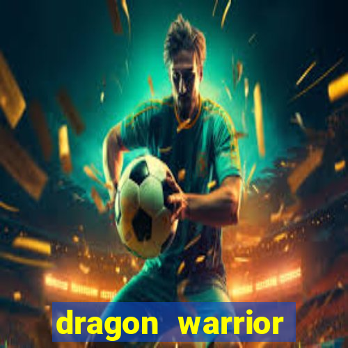 dragon warrior legend champion dinheiro infinito 2024