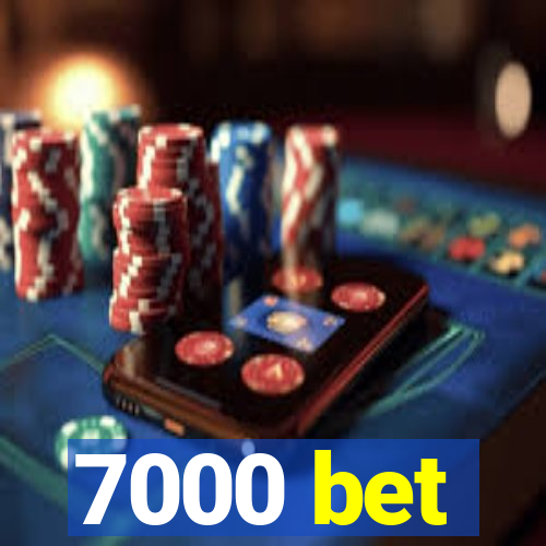 7000 bet