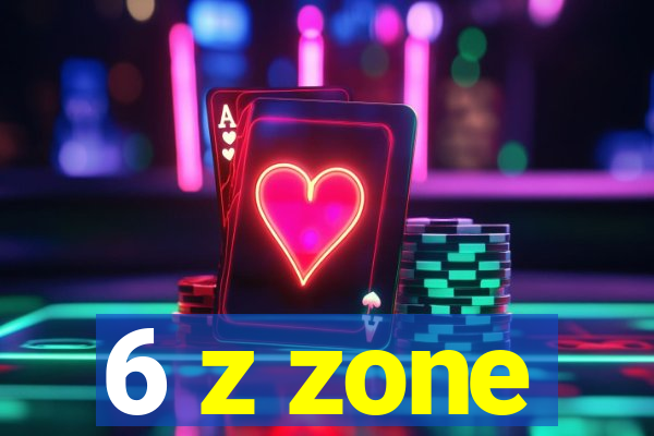 6 z zone