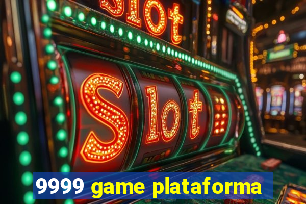 9999 game plataforma