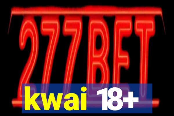 kwai 18+