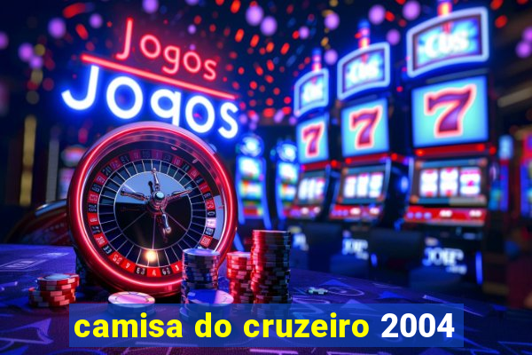 camisa do cruzeiro 2004