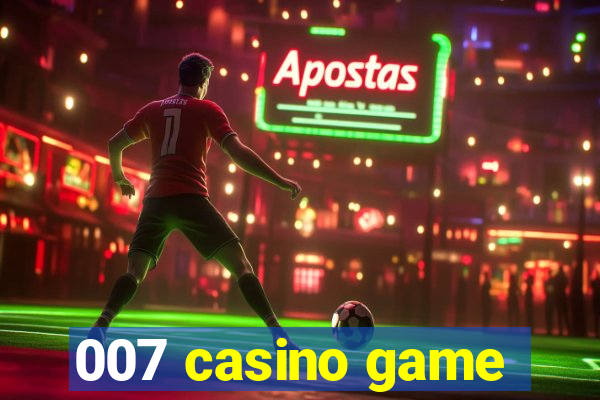 007 casino game