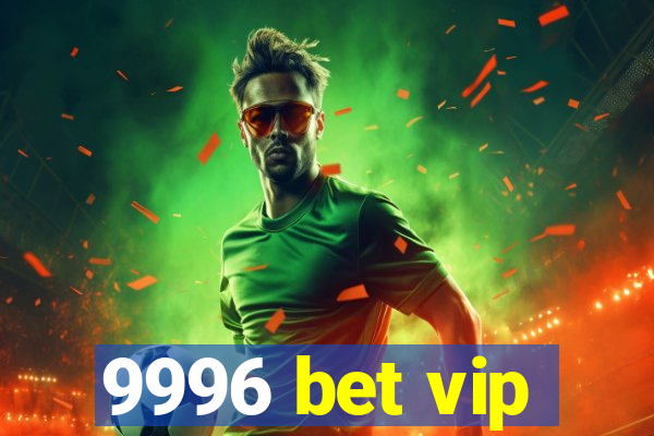 9996 bet vip