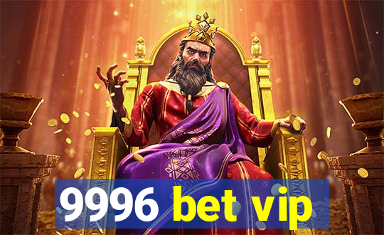 9996 bet vip