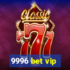 9996 bet vip