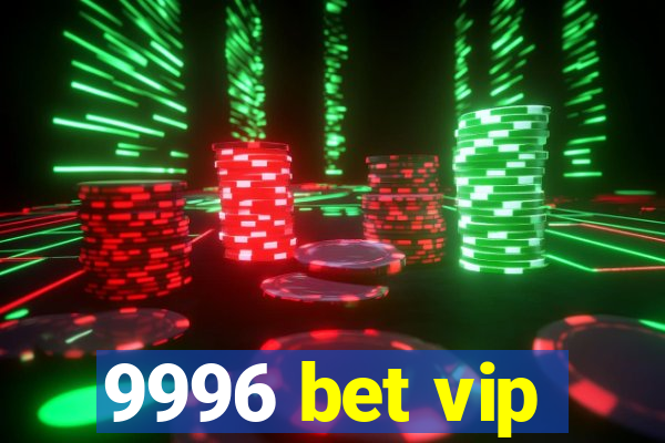 9996 bet vip