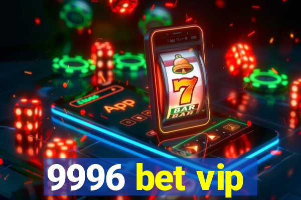 9996 bet vip