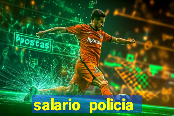 salario policia civil da bahia