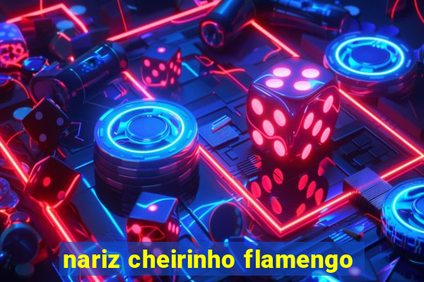 nariz cheirinho flamengo