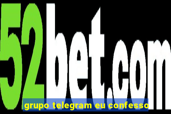 grupo telegram eu confesso