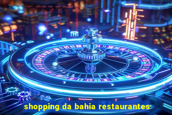 shopping da bahia restaurantes