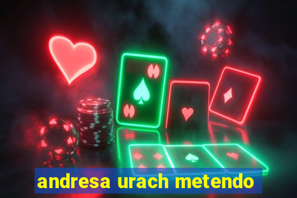 andresa urach metendo