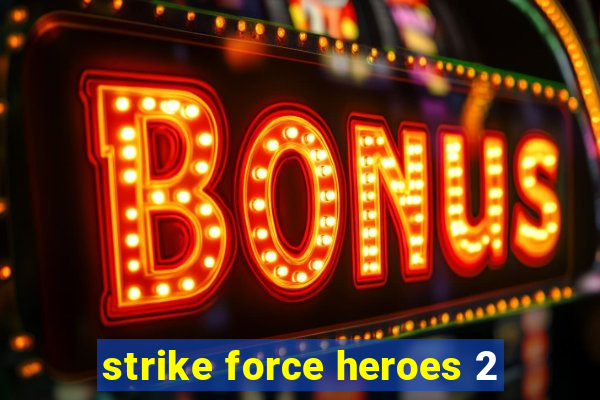 strike force heroes 2