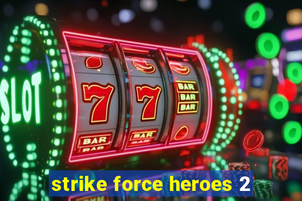 strike force heroes 2