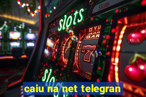 caiu na net telegran