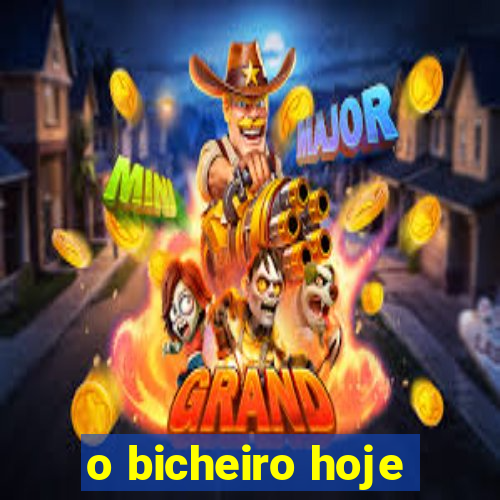 o bicheiro hoje