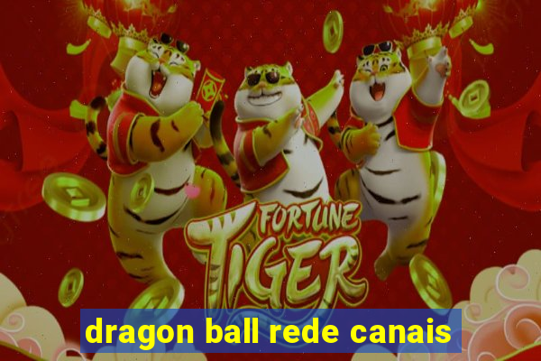 dragon ball rede canais