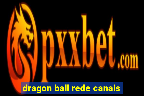 dragon ball rede canais