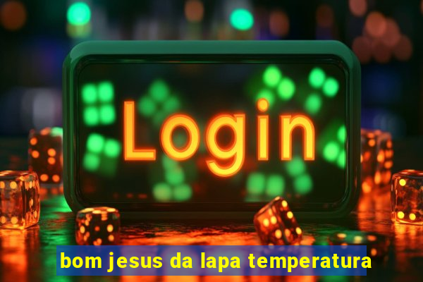 bom jesus da lapa temperatura