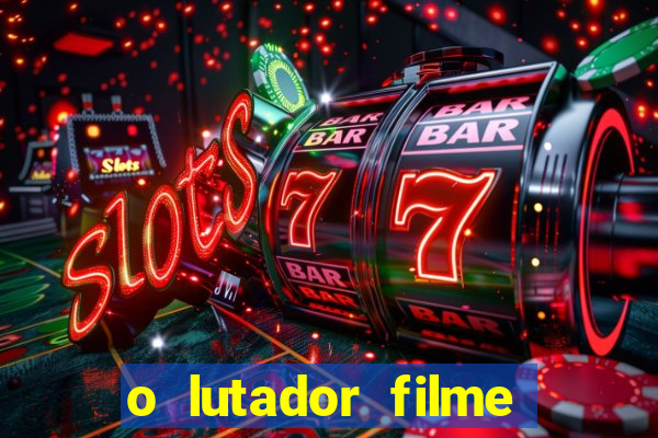 o lutador filme completo dublado mega filmes