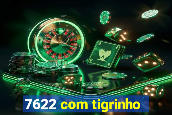 7622 com tigrinho