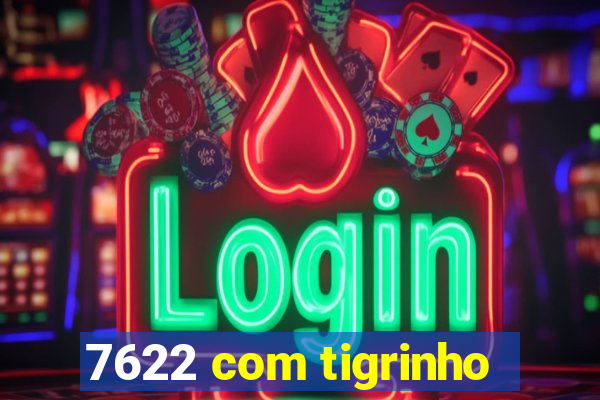 7622 com tigrinho