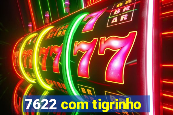 7622 com tigrinho