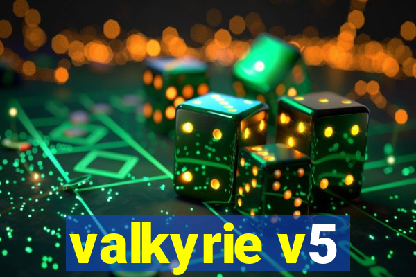 valkyrie v5