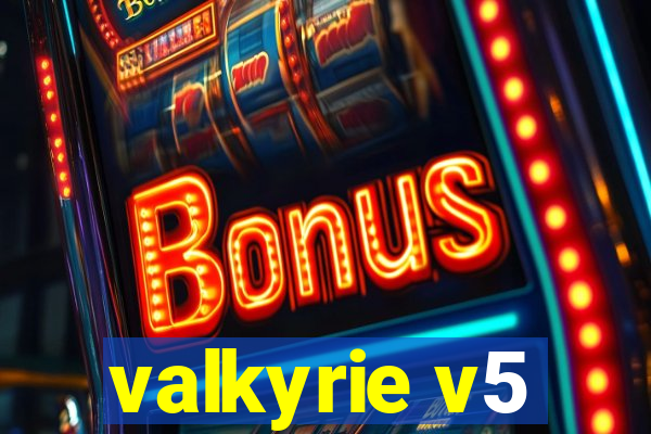 valkyrie v5