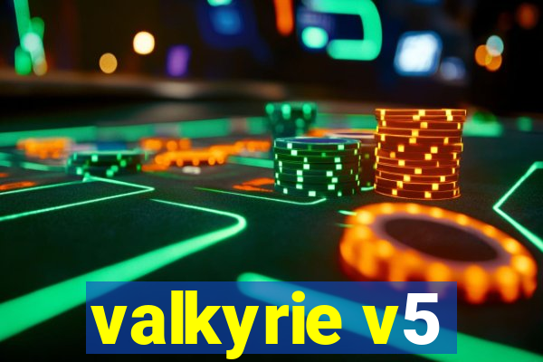 valkyrie v5