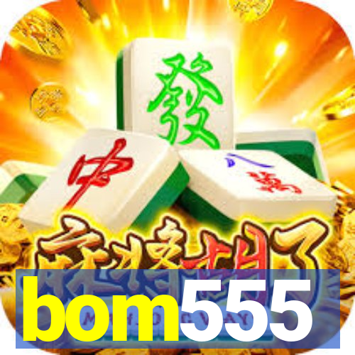 bom555