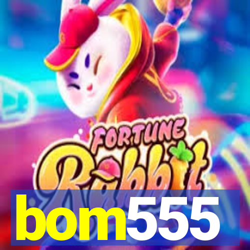 bom555