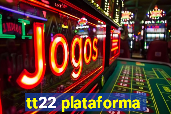 tt22 plataforma