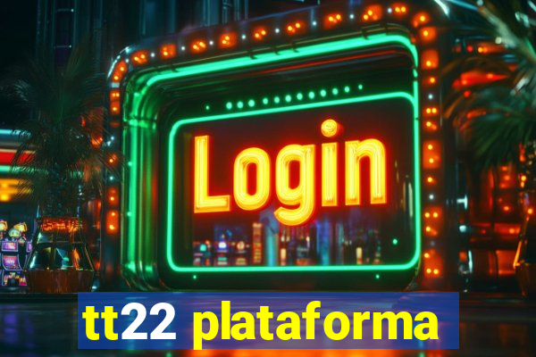 tt22 plataforma