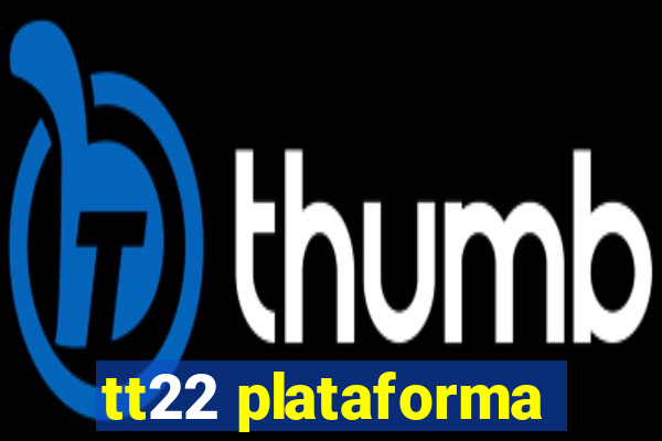 tt22 plataforma