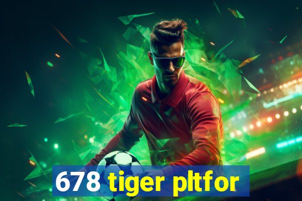 678 tiger pltfor