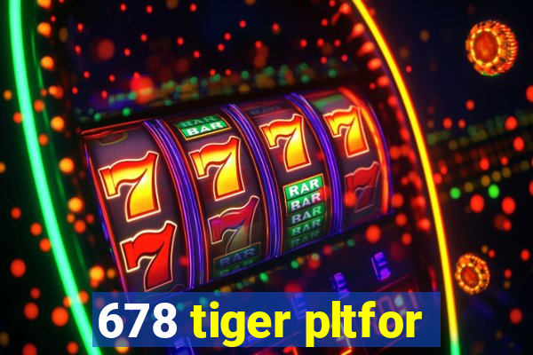 678 tiger pltfor