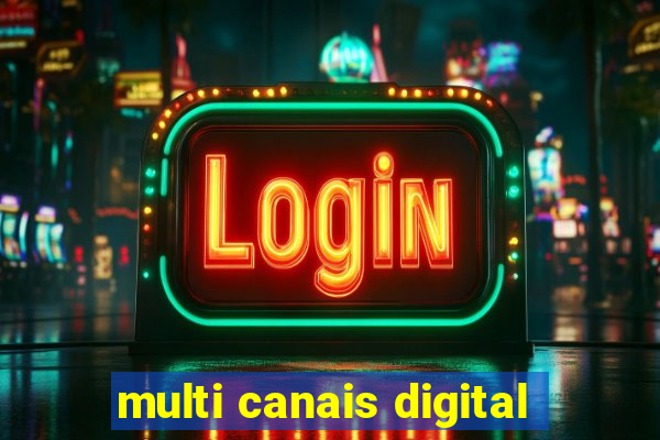 multi canais digital