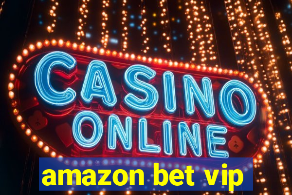 amazon bet vip